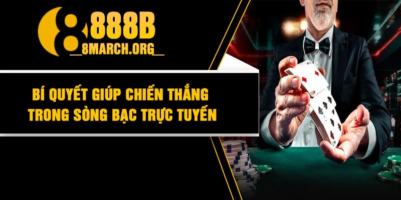 Bí quyết giúp chiến thắng trong sòng bạc trực tuyến