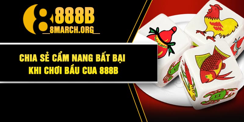 Chia Sẻ Cẩm Nang Bất Bại Khi Chơi Bầu Cua 888B