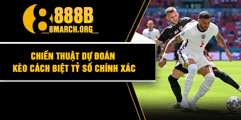 Chiến thuật dự đoán kèo cách biệt tỷ số chính xác