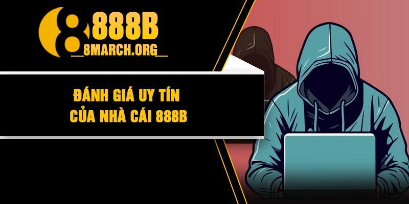 Đánh giá uy tín của nhà cái 888B