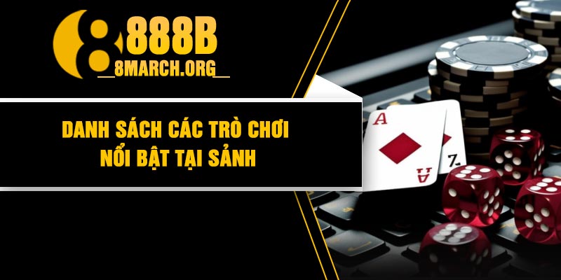Danh sách các trò chơi nổi bật tại sảnh