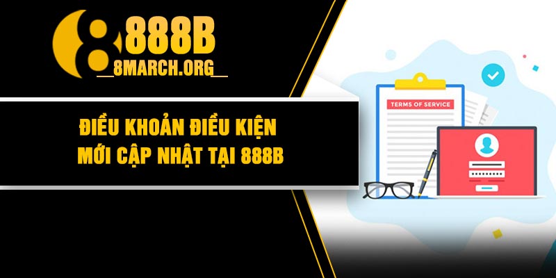 Điều khoản điều kiện mới cập nhật tại 888B