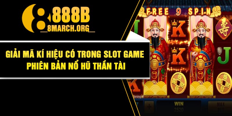 Giải mã kí hiệu có trong Slot Game phiên bản Nổ Hũ Thần Tài