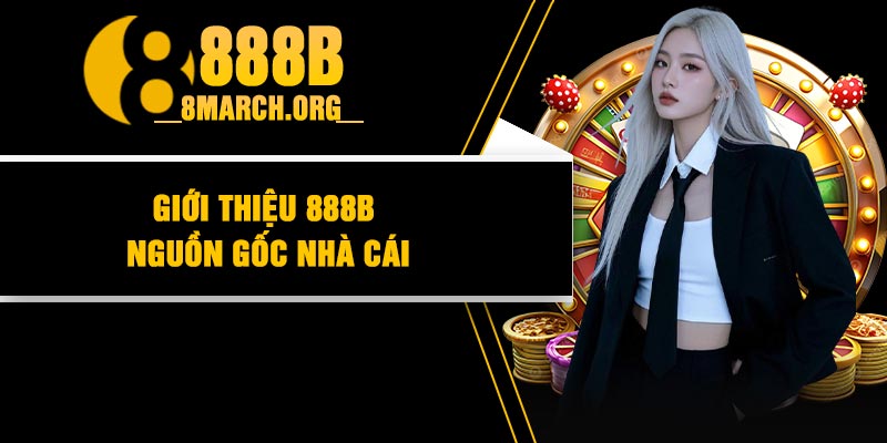 Giới Thiệu 888B Nguồn Gốc Nhà Cái