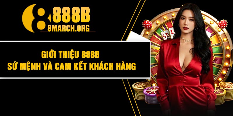 Giới Thiệu 888B Sứ Mệnh Và Cam Kết Khách Hàng