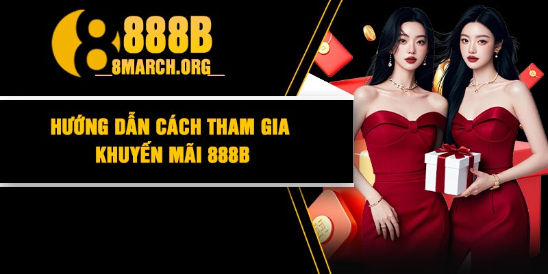 Hướng dẫn cách tham gia khuyến mãi 888B