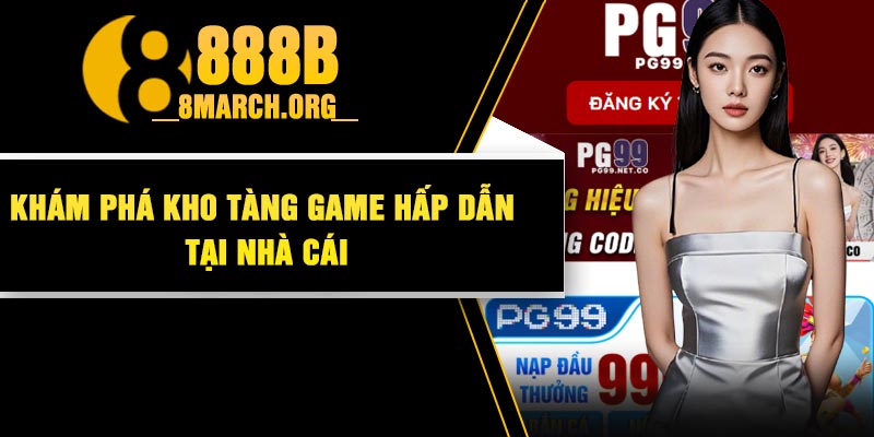 Khám phá kho tàng game hấp dẫn tại nhà cái