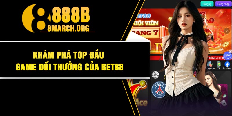Khám phá top đầu game đổi thưởng của Bet88
