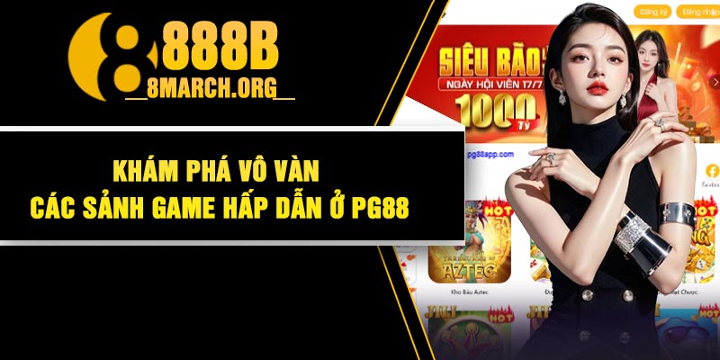 Khám phá vô vàn các sảnh game hấp dẫn ở PG88