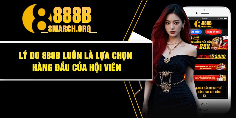 Lý do 888B luôn là lựa chọn hàng đầu của hội viên