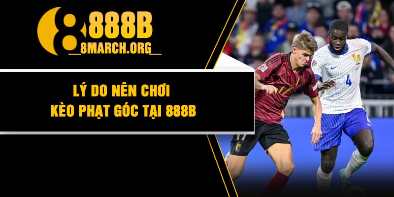 Lý do nên chơi kèo phạt góc tại 888b