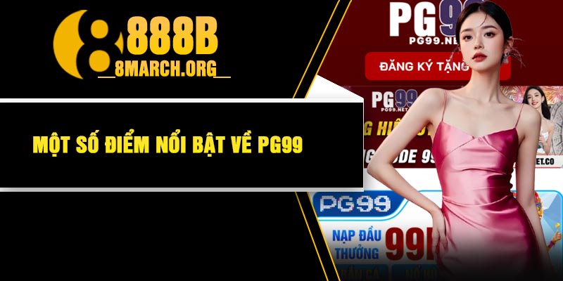 Một số điểm nổi bật về PG99
