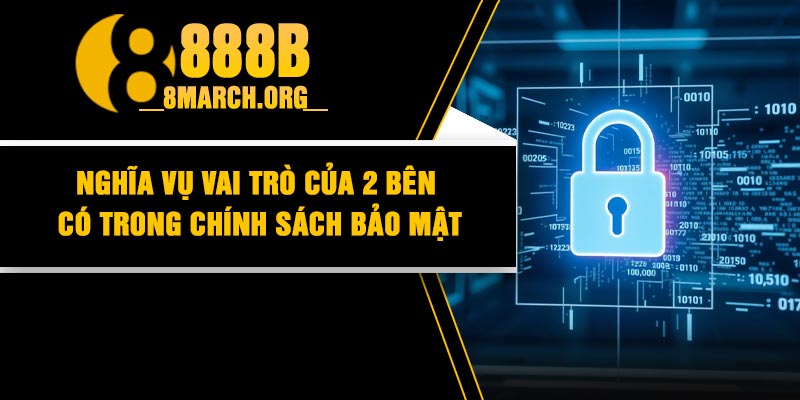 Nghĩa Vụ Vai Trò Của 2 Bên Có Trong Chính Sách Bảo Mật