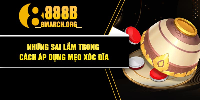 Những Sai Lầm Trong Cách Áp Dụng Mẹo Xóc Đĩa