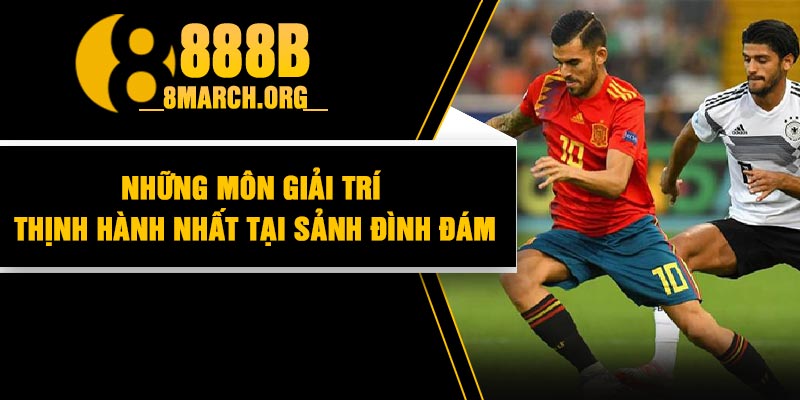 Những môn giải trí thịnh hành nhất tại sảnh đình đám