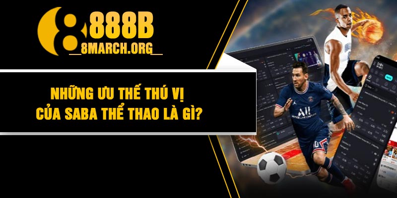 Những ưu thế thú vị của Saba thể thao là gì?