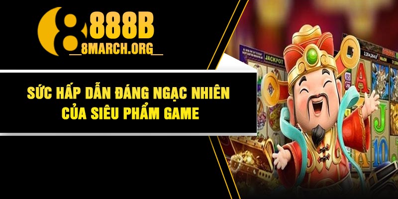 Sức hấp dẫn đáng ngạc nhiên của siêu phẩm Game
