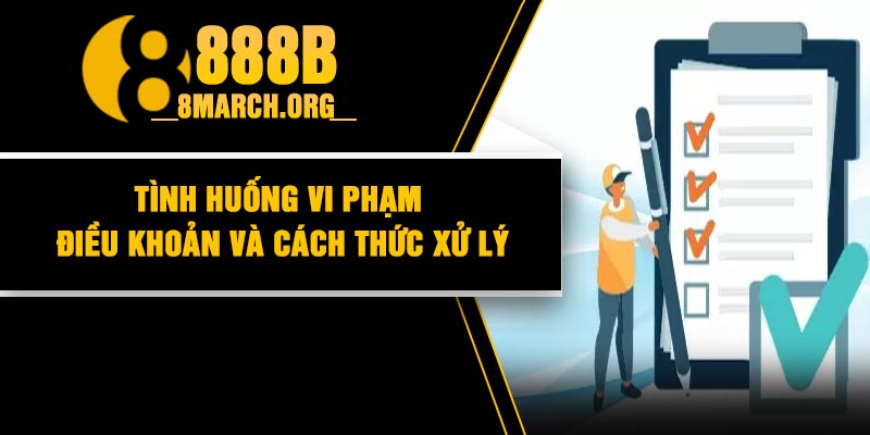 Tình huống vi phạm điều khoản và cách thức xử lý