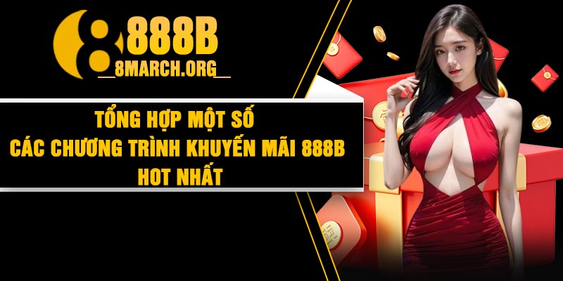 Tổng hợp một số các chương trình khuyến mãi 888B hot nhất