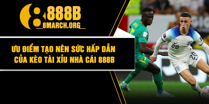 Ưu điểm tạo nên sức hấp dẫn của kèo tài xỉu nhà cái 888b