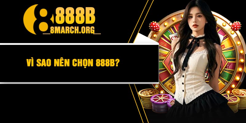 Vì sao nên chọn 888B?